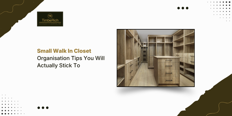 Small Walk In Closet Organisation Tips You Will Actually Stick To